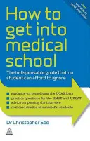 Hogyan juthatsz be az orvosi egyetemre: A nélkülözhetetlen útmutató, amelynek figyelmen kívül hagyását egyetlen diák sem engedheti meg magának. - How to Get Into Medical School: The Indispensable Guide That No Student Can Afford to Ignore