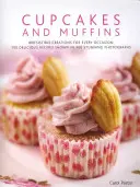 Cupcakes and Muffins: Ellenállhatatlan kreációk minden alkalomra: 150 finom recept 300 lenyűgöző fotón bemutatott formában - Cupcakes and Muffins: Irresistible Creations for Every Occasion: 150 Delicious Recipes Shown in 300 Stunning Photographs