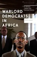 Hadúrdemokraták Afrikában: Volt katonai vezetők és a választási politika - Warlord Democrats in Africa: Ex-Military Leaders and Electoral Politics