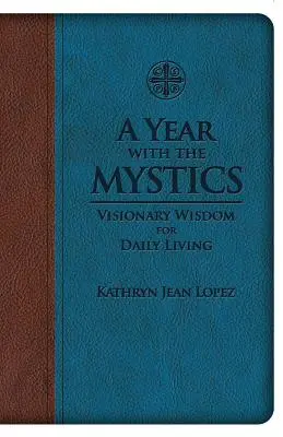 Egy év a misztikusokkal: Látnoki bölcsesség a mindennapi élethez - A Year with the Mystics: Visionary Wisdom for Daily Living