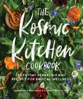 A kozmikus konyha szakácskönyve: Mindennapi gyógynövénytan és receptek a radikális wellnessért - The Kosmic Kitchen Cookbook: Everyday Herbalism and Recipes for Radical Wellness