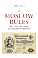 Moszkvai szabályok: Mi készteti Oroszországot a Nyugattal való szembeszegülésre - Moscow Rules: What Drives Russia to Confront the West