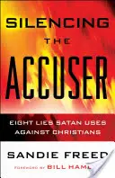 A vádló elhallgattatása: Nyolc hazugság, amit a Sátán használ a keresztények ellen - Silencing the Accuser: Eight Lies Satan Uses Against Christians