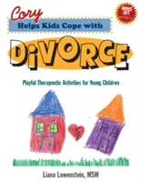 Cory segít a gyerekeknek megbirkózni a válással - Játékos terápiás tevékenységek kisgyerekeknek - Cory Helps Kids Cope with Divorce - Playful Therapeutic Activities for Young Children