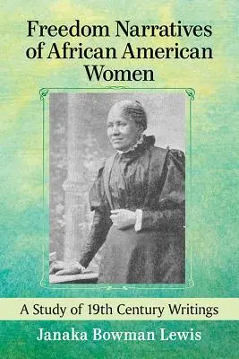 Afroamerikai nők szabadság-elbeszélései: A Study of 19th Century Writings - Freedom Narratives of African American Women: A Study of 19th Century Writings