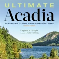 Végső Acadia: 50 ok, amiért érdemes meglátogatni Maine nemzeti parkját - Ultimate Acadia: 50 Reasons to Visit Maine's National Park