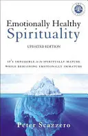 Érzelmileg egészséges lelkiség: Lehetetlen lelkileg érettnek lenni, miközben érzelmileg éretlen maradsz - Emotionally Healthy Spirituality: It's Impossible to Be Spiritually Mature, While Remaining Emotionally Immature