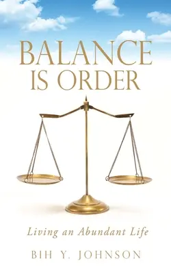 Az egyensúly a rend: Bőséges életet élni - Balance is Order: Living an Abundant Life