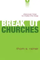 Breakout Churches: Fedezd fel, hogyan teheted meg az ugrást - Breakout Churches: Discover How to Make the Leap