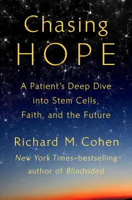 A reményt kergetve - Egy beteg mély merülése az őssejtekbe, a hitbe és a jövőbe - Chasing Hope - A Patient's Deep Dive Into Stem Cells, Faith, and the Future