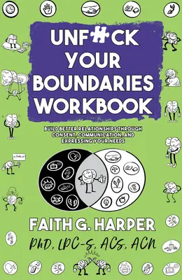 Unfuck Your Boundaries Workbook: Jobb kapcsolatok építése beleegyezésen, kommunikáción és szükségleteid kifejezésén keresztül - Unfuck Your Boundaries Workbook: Build Better Relationships Through Consent, Communication, and Expressing Your Needs