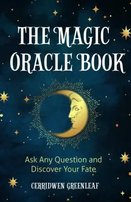 A mágikus jóskönyv: Tegyél fel bármilyen kérdést, és fedezd fel a sorsodat - The Magic Oracle Book: Ask Any Question and Discover Your Fate