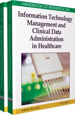 Handbook of Research on Information Technology Management and Clinical Data Administration in Healthcare, 2-Volume Set (Az információtechnológiai menedzsment és a klinikai adatok kezelése az egészségügyben című kutatás kézikönyve), 2 kötetes sorozat - Handbook of Research on Information Technology Management and Clinical Data Administration in Healthcare, 2-Volume Set