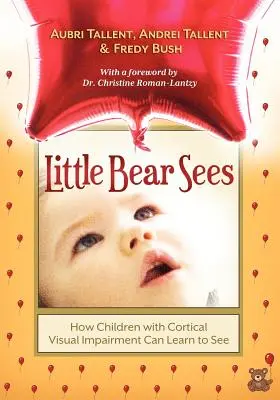 A kis medve látja: Hogyan tanulhatnak meg látni az agykérgi látássérült gyerekek - Little Bear Sees: How Children with Cortical Visual Impairment Can Learn to See