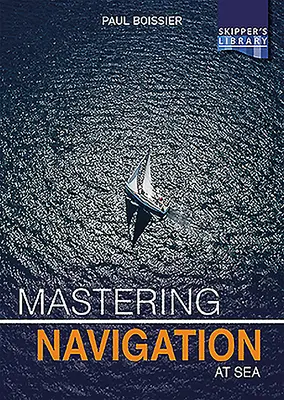 A tengeri navigáció elsajátítása: A navigáció megfejtése a tengeri hajósok számára - Mastering Navigation at Sea: De-Mystifying Navigation for the Cruising Skipper