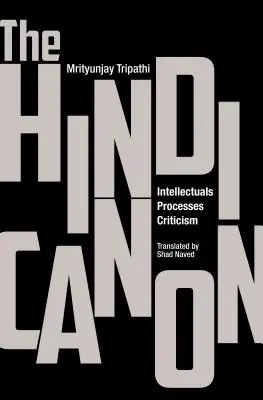 A hindi kánon: Értelmiség, folyamatok, kritika - The Hindi Canon: Intellectuals, Processes, Criticism