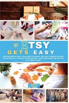 Etsy Getsy Gets Easy: Mesteroldalak a kézműves termékek online értékesítéséhez. Az egyetlen teljes útmutató egy virtuális üzlet felállításához az Etsy-n. Kerüld el a hibákat a - Etsy Gets Easy: Master How to Sell your Crafts Online. The Only Complete Guide to Setting Up a Virtual Store on Etsy. Avoid Mistakes a