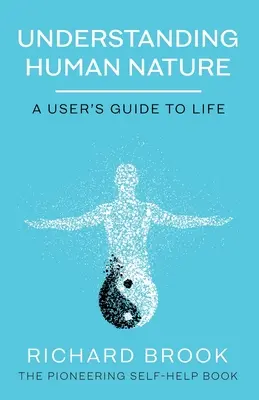 Az emberi természet megértése: A User's Guide To Life - Understanding Human Nature: A User's Guide To Life