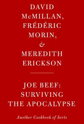 Joe Beef: Túlélni az apokalipszist: Egy újabb szakácskönyv - Joe Beef: Surviving the Apocalypse: Another Cookbook of Sorts