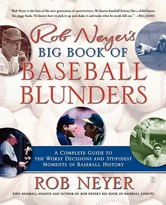 Rob Neyer's Big Book of Baseball Blunders: A Complete Guide to the Worst Decisions and Stupidest Moments in Baseball History (A baseball történelem legrosszabb döntései és leghülyébb pillanatai) - Rob Neyer's Big Book of Baseball Blunders: A Complete Guide to the Worst Decisions and Stupidest Moments in Baseball History