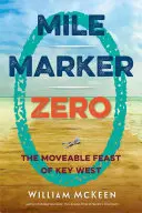 Mile Marker Zero: Key West mozgó ünnepe - Mile Marker Zero: The Moveable Feast of Key West