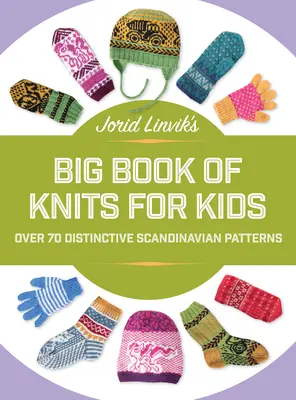 Jorid Linvik's Big Book of Knits for Kids: Több mint 45 jellegzetes skandináv minta - Jorid Linvik's Big Book of Knits for Kids: Over 45 Distinctive Scandinavian Patterns