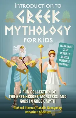 Bevezetés a görög mitológiába gyerekeknek: A görög mítoszok legjobb hőseinek, szörnyeinek és isteneinek szórakoztató gyűjteménye - Introduction to Greek Mythology for Kids: A Fun Collection of the Best Heroes, Monsters, and Gods in Greek Myth