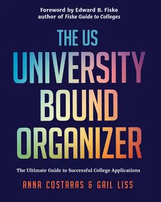 Az egyetemhez kötött szervezőkönyv: The Ultimate Guide to Successful Applications to American Universities (Egyetemi felvételi tanácsadás, jelentkezési útmutató) - The University Bound Organizer: The Ultimate Guide to Successful Applications to American Universities (University Admission Advice, Application Guide