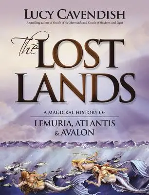 The Lost Lands: Lemúria, Atlantisz és Avalon mágikus története - The Lost Lands: A Magickal History of Lemuria, Atlantis & Avalon