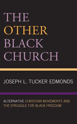 A másik fekete egyház: Alternatív keresztény mozgalmak és a fekete szabadságharc - The Other Black Church: Alternative Christian Movements and the Struggle for Black Freedom