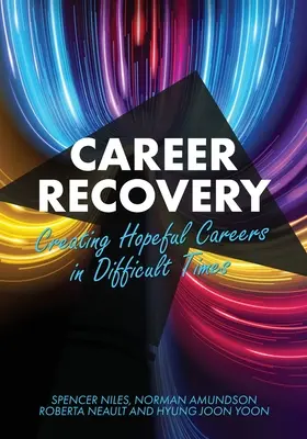 Karrier-helyreállítás: Reményteli karrierek kialakítása nehéz időkben - Career Recovery: Creating Hopeful Careers in Difficult Times