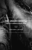 Undercommons - Szökevénytervezés és fekete tanulmány - Undercommons - Fugitive Planning & Black Study