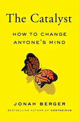 A katalizátor: Hogyan változtassuk meg bárkinek az elméjét? - The Catalyst: How to Change Anyone's Mind