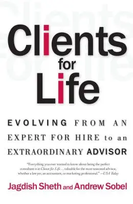 Ügyfelek egy életre: Bérelhető szakértőből rendkívüli tanácsadóvá válás - Clients for Life: Evolving from an Expert-For-Hire to an Extraordinary Adviser