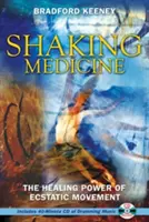 Shaking Medicine: Az eksztatikus mozgás gyógyító ereje [CD-vel] - Shaking Medicine: The Healing Power of Ecstatic Movement [With CD]