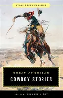 Nagy amerikai cowboy-történetek: Lyons Press Classics - Great American Cowboy Stories: Lyons Press Classics