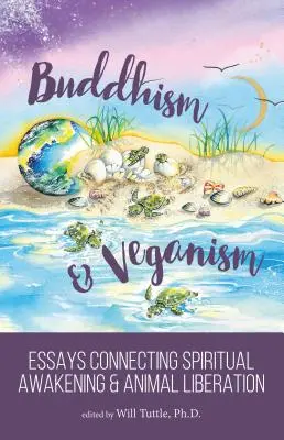 Buddhizmus és veganizmus: Esszék a spirituális ébredés és az állatok felszabadítása között - Buddhism and Veganism: Essays Connecting Spiritual Awakening and Animal Liberation