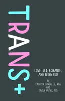 Trans+: Szerelem, szex, romantika és önmagad lenni - Trans+: Love, Sex, Romance, and Being You