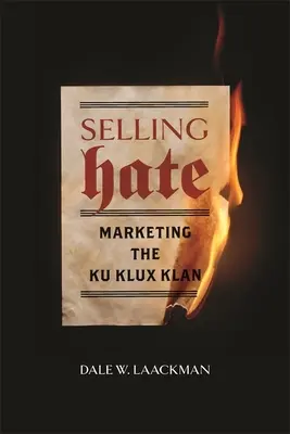 Selling Hate: Marketing the Ku Klux Klan (A gyűlölet eladása: A Ku Klux Klan marketingje) - Selling Hate: Marketing the Ku Klux Klan