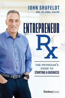 Vállalkozó RX: Az orvos útmutatója a vállalkozásindításhoz - Entrepreneur RX: The Physician's Guide to Starting a Business