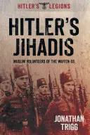 Hitler dzsihádistái: A Waffen-SS muszlim önkéntesei - Hitler's Jihadis: Muslim Volunteers of the Waffen-SS