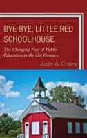 Viszlát, kis piros iskola: A közoktatás változó arca a 21. században - Bye Bye, Little Red Schoolhouse: The Changing Face of Public Education in the 21st Century