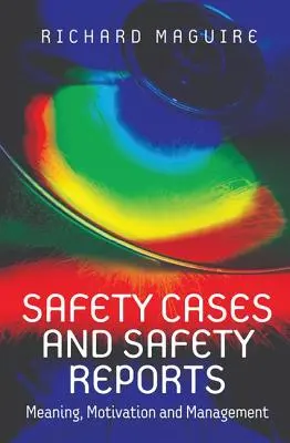 Biztonsági esetek és biztonsági jelentések: Jelentés, motiváció és irányítás - Safety Cases and Safety Reports: Meaning, Motivation and Management