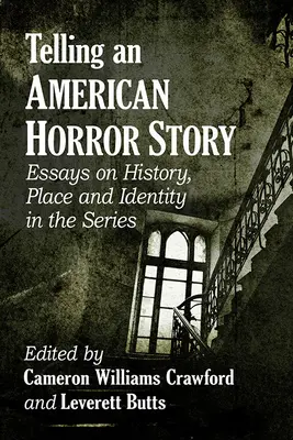 Egy amerikai horror történet elmesélése: Esszék a történelemről, helyről és identitásról a sorozatban - Telling an American Horror Story: Essays on History, Place and Identity in the Series