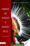 Sámánizmus és spiritualitás a terápiás gyakorlatban: Sámánizmus és sámánizmus - Bevezetés a sámánizmusba - Shamanism and Spirituality in Therapeutic Practice: An Introduction