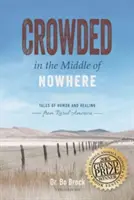 Zsúfoltság a semmi közepén: Humoros és gyógyító történetek a vidéki Amerikából - Crowded in the Middle of Nowhere: Tales of Humor and Healing from Rural America