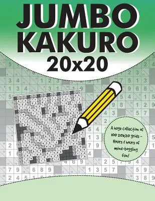 Jumbo Kakuro: 100 Kakuro rejtvény óriási 20x20-as rácsokkal - Jumbo Kakuro: 100 Kakuro Puzzles with Giant 20x20 Grids