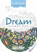 Bliss Dream színezőkönyv: Az útlevél a nyugalomhoz - Bliss Dream Coloring Book: Your Passport to Calm