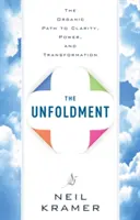 Unfoldment: Az organikus út a tisztánlátáshoz, az erőhöz és az átalakuláshoz - Unfoldment: The Organic Path to Clarity, Power, and Transformation