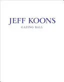 Jeff Koons: Koons: Gazing Ball - Jeff Koons: Gazing Ball